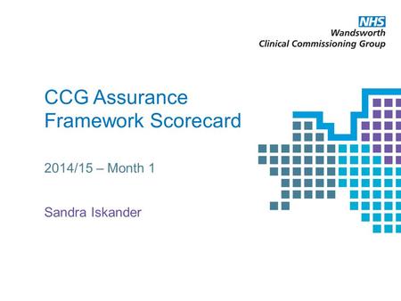 CCG Assurance Framework Scorecard 2014/15 – Month 1 Sandra Iskander.