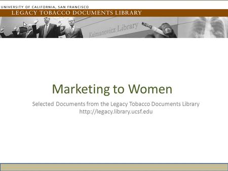 Marketing to Women Selected Documents from the Legacy Tobacco Documents Library