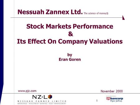 1 Stock Markets Performance & Its Effect On Company Valuations by Eran Goren Nessuah Zannex Ltd. The science of money® November 2000 www.pjc.com.