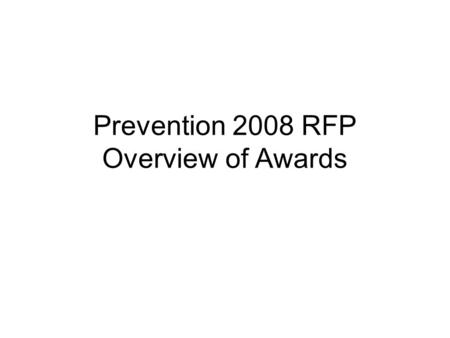 Prevention 2008 RFP Overview of Awards. Prevention’s Strategic Objectives DAS is moving forward with our plan to develop a system that incorporates a.
