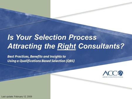 1 Last update: February 12, 2009 Is Your Selection Process Attracting the Right Consultants? Best Practices, Benefits and Insights to Using a Qualifications.