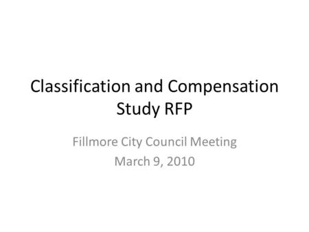 Classification and Compensation Study RFP Fillmore City Council Meeting March 9, 2010.