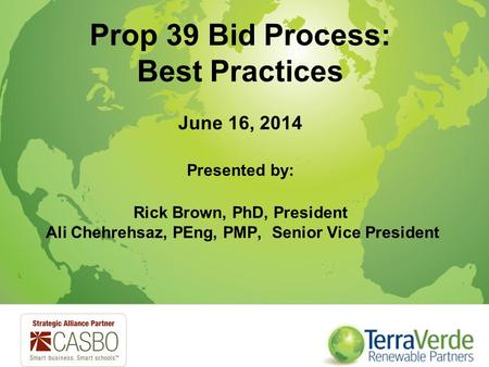 Prop 39 Bid Process: Best Practices June 16, 2014 Presented by: Rick Brown, PhD, President Ali Chehrehsaz, PEng, PMP, Senior Vice President.