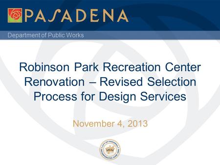 Department of Public Works Robinson Park Recreation Center Renovation – Revised Selection Process for Design Services November 4, 2013.