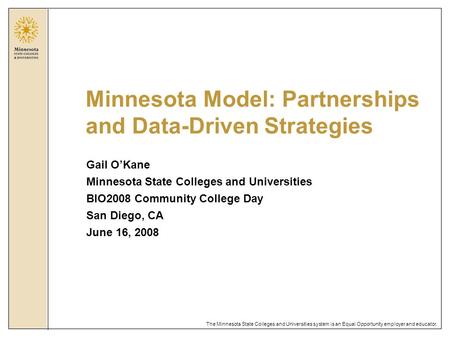 The Minnesota State Colleges and Universities system is an Equal Opportunity employer and educator. Minnesota Model: Partnerships and Data-Driven Strategies.