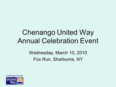 Chenango County Chenango United Way Annual Celebration Event Wednesday, March 10, 2010 Fox Run, Sherburne, NY.