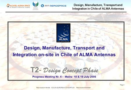 Reproduction interdite © ALMA EUROPEAN CONSORTIUM Reproduction forbidden Design, Manufacture, Transport and Integration in Chile of ALMA Antennas Page.