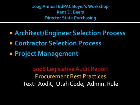  Architect/Engineer Selection Process  Contractor Selection Process  Project Management 2008 Legislative Audit Report Procurement Best Practices Text: