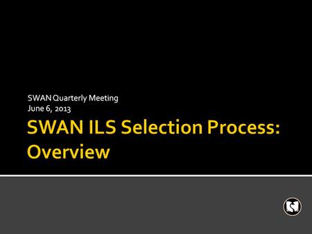 SWAN Quarterly Meeting June 6, 2013.  Nov – April  March Quarterly: Consortia Survey Results  April SWAN Board meeting Executive Director/Board negotiate.