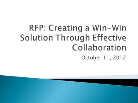 October 11, 2012.  Industry RFP Challenges  Panel Introductions  Panel Discussion  Table Discussion  Key Learning’s.