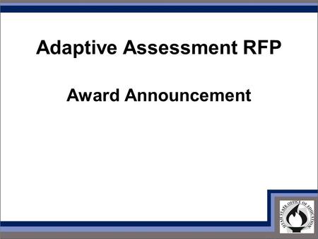 Adaptive Assessment RFP Award Announcement. American Institutes for Research (AIR) Washington D.C. based non-profit Only organization currently delivering.