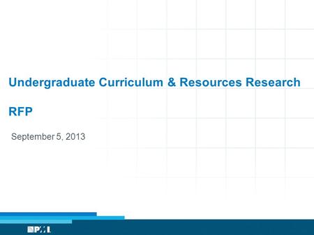Undergraduate Curriculum & Resources Research RFP September 5, 2013.