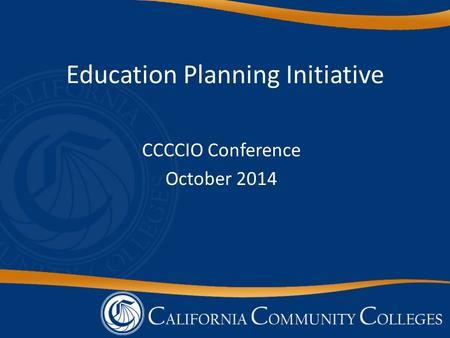 Education Planning Initiative CCCCIO Conference October 2014.