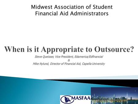 Midwest Association of Student Financial Aid Administrators Steve Queisser, Vice President, Edamerica/Edfinancial & Mike Nylund, Director of Financial.