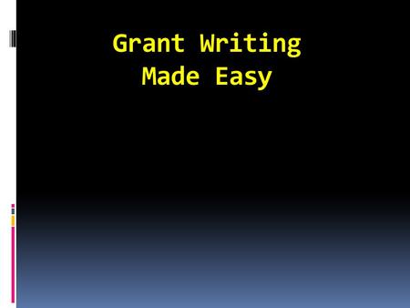 Grant Writing Made Easy. Obstacles To Successful Grant Applications  No Training in Grant Writing  Complicated RFPs  Short Application Timelines 