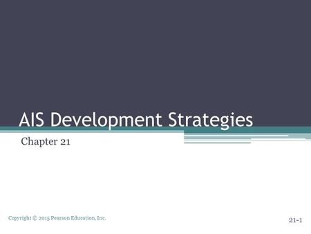 Copyright © 2015 Pearson Education, Inc. AIS Development Strategies Chapter 21 21-1.