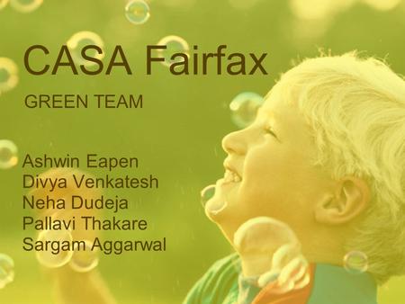CASA Fairfax Ashwin Eapen Divya Venkatesh Neha Dudeja Pallavi Thakare Sargam Aggarwal GREEN TEAM.
