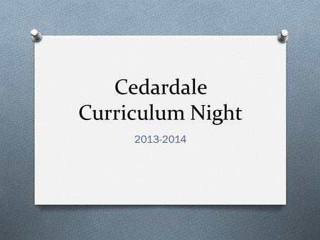 Cedardale Curriculum Night 2013-2014. Our Mission Statement O to inspire students and to help them achieve their intellectual, physical, artistic, and.