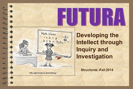 Developing the Intellect through Inquiry and Investigation Structures -Fall 2014.