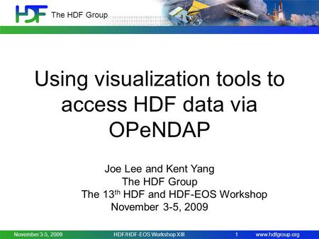 Www.hdfgroup.org The HDF Group November 3-5, 2009HDF/HDF-EOS Workshop XIII1 Using visualization tools to access HDF data via OPeNDAP Joe Lee and Kent Yang.