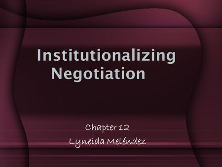 Institutionalizing Negotiation Chapter 12 Lyneida Meléndez.