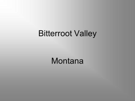 Bitterroot Valley Montana. Water quantity and quality issues Bitterroot valley “impaired stream” *buildup of sediments released by erosion *road construction.