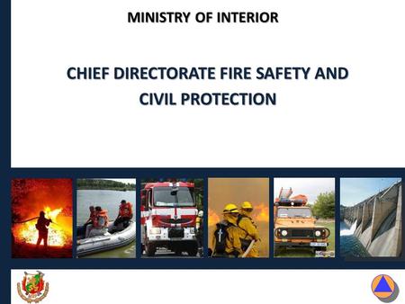 MINISTRY OF INTERIOR CHIEF DIRECTORATE FIRE SAFETY AND CIVIL PROTECTION.