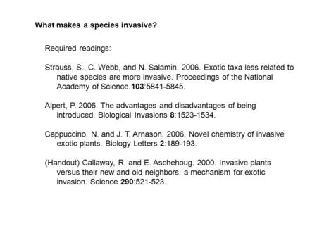 What makes a species invasive? Required readings: Strauss, S., C. Webb, and N. Salamin. 2006. Exotic taxa less related to native species are more invasive.