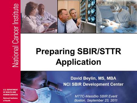 David Beylin, MS, MBA NCI SBIR Development Center Preparing SBIR/STTR Application MTTC-MassBio SBIR Event Boston, September 23, 2011.