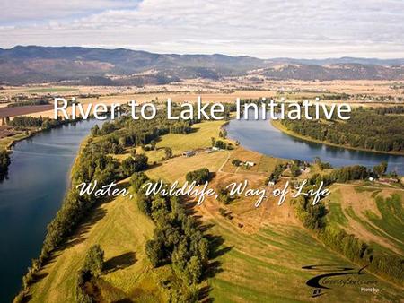 River to Lake Initiative Water, Wildlife, Way of Life.