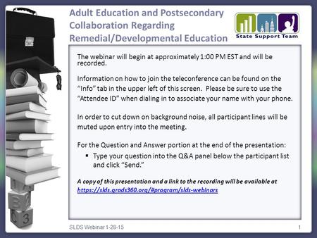 SLDS Webinar 1-28-151 The webinar will begin at approximately 1:00 PM EST and will be recorded. Information on how to join the teleconference can be found.