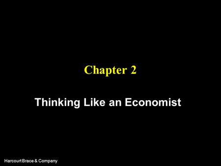 Harcourt Brace & Company Chapter 2 Thinking Like an Economist.