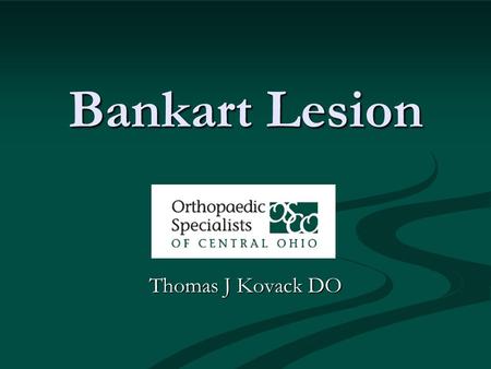 Bankart Lesion Thomas J Kovack DO.