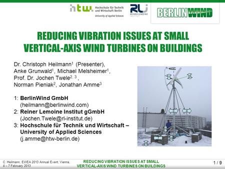 1 / 9 C. Heilmann, EWEA 2013 Annual Event, Vienna, 4 – 7 February 2013 REDUCING VIBRATION ISSUES AT SMALL VERTICAL-AXIS WIND TURBINES ON BUILDINGS Dr.