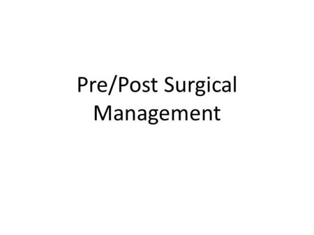 Pre/Post Surgical Management. Pre-Surgical Intervention Therapeutic Management.