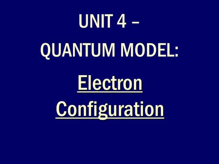 Electron Configuration UNIT 4 – QUANTUM MODEL:. Warm Up Where are the s, p, d, f orbitals located on the periodic table?