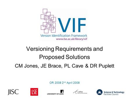 Versioning Requirements and Proposed Solutions CM Jones, JE Brace, PL Cave & DR Puplett OR 2008 2 nd April 2008 1.