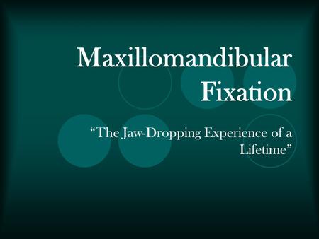 Maxillomandibular Fixation “The Jaw-Dropping Experience of a Lifetime”