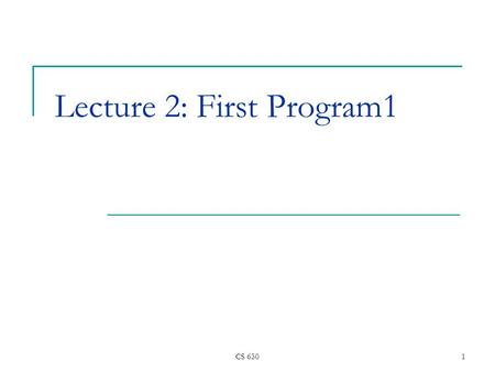 CS 6301 Lecture 2: First Program1. CS 630 2 Topics of this lecture Introduce first program  Explore inputs and outputs of a program Arithmetic using.