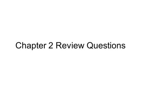 Chapter 2 Review Questions
