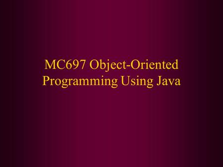 MC697 Object-Oriented Programming Using Java. In this class, we will cover: How the class will be structured Difference between object-oriented programming.