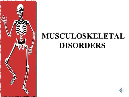 MUSCULOSKELETAL DISORDERS THE MUSCULOSKELETAL SYSTEM Bones and bone growth –Epiphyseal plates…bone growth occurs here and when these seal over, there.