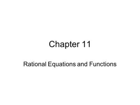 Chapter 11 Rational Equations and Functions. 11.1 Ratio and Proportion Review expressions and equations by having students create a Double Bubble Map.