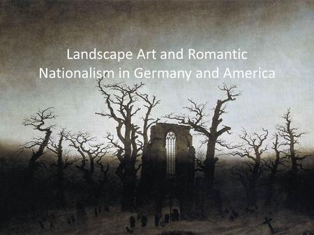 Landscape Art and Romantic Nationalism in Germany and America.