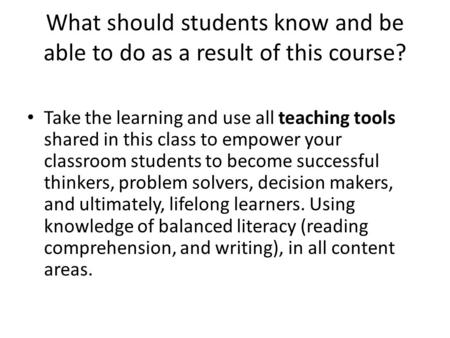 What should students know and be able to do as a result of this course? Take the learning and use all teaching tools shared in this class to empower your.