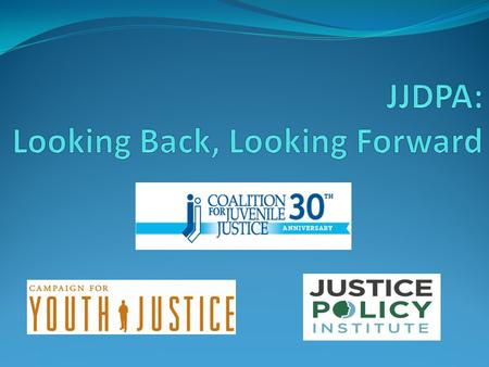 Background Juvenile Justice & Delinquency Prevention Act (JJDPA) authorizes federal funds to go to the states for juvenile justice. Expectation that.