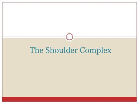 The Shoulder Complex. © 2007 McGraw-Hill Higher Education. All rights reserved. The shoulder is an extremely complicated region of the body Greater mobility.