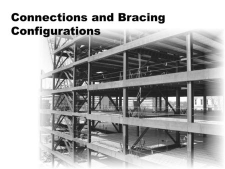 Connections and Bracing Configurations