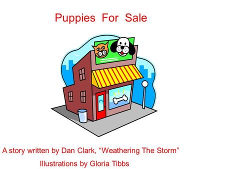 Puppies For Sale A story written by Dan Clark, “Weathering The Storm”