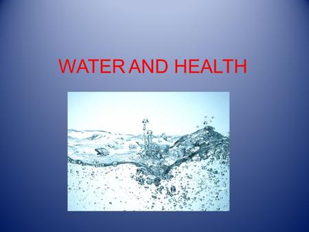 WATER AND HEALTH. 70% of our body is water. No life without water. It is important what kind of water we drink. Contaminated water Clean water.